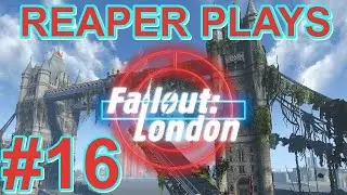 Reaper Plays: Fallout LONDON EP:16 WINTERGARDEN