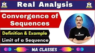 Convergence of Sequences | Convergent & Divergent Sequence | Limit of Sequence | MA CLASSES