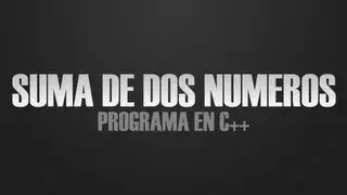Suma de dos numeros - Programación en C++ [#3][CURSO PROGRAMACIÓN]