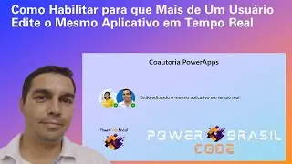 [Power Apps] - Como Habilitar para que Mais de Um Usuário Edite o Mesmo Aplicativo em Tempo Real
