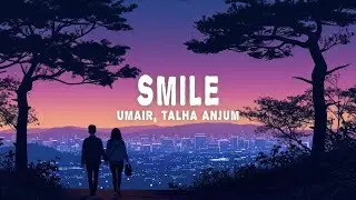 Umair, Talha Anjum - smile (Lyrics)
