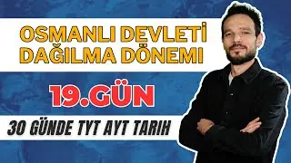 30 GÜNDE YKS TARİH KAMPI (TYT AYT) 19. GÜN OSMANLI DAĞILMA DÖNEMİ 1