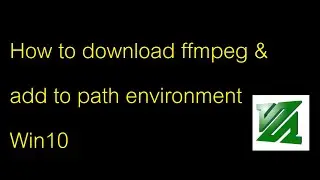 How to download ffmpeg & add to path environment Win10