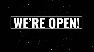 We're Open!
