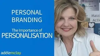 Video 4 – Personal Branding – The importance of Personalisation