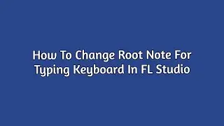 How To Change Root Note For Typing Keyboard In FL Studio