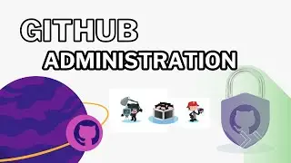 GitHub Administration : Complete Hands-on