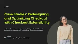 (Part 3) Customized Case studies: Redesign & Optimize Checkout with Shopify Checkout Extensibility