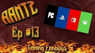 Rantz #13: Gaming Fanboys