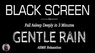 Gentle RAIN SOUNDS for Sleeping Black Screen | Fall Asleep Deeply in 3 Minutes | Asmr Dark Screen