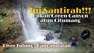 River Tubing: Ini Santirah, Bukan Green Canyon atau Citumang - Pangandaran