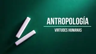 Las virtudes y el hombre