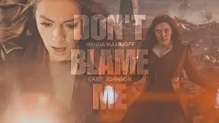 Wanda Maximoff & Daisy Johnson || Don't Blame Me