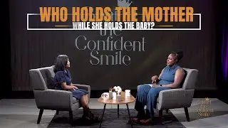 Behind the Confident Smile - Who Holds the Mother While She Holds the Baby?