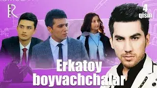 Erkatoy boyvachchalar (o'zbek serial) | Эркатой бойваччалар (узбек сериал) 4-qism 