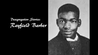 Desegregation Stories: Rayfield Barber