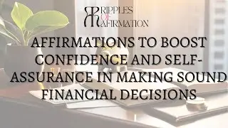 Affirmations to boost confidence and self-assurance in making sound financial decisions