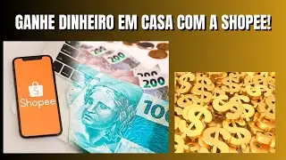 COMO GANHAR DINHEIRO NA SHOPEE TRABALHANDO EM CASA! CONFIRA!
