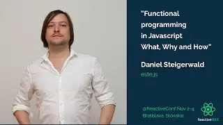 Functional Programming in JavaScript. What, Why, and How | Daniel Steigerwald | Reactive 2015