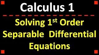 Solving 1st Order Separable Differential Equations ❖ Calculus 1