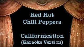 Red Hot Chili Peppers - Californication - Lyrics (Karaoke Version)