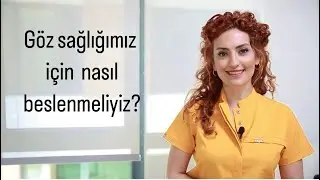 GÖZ SAĞLIĞIMIZ İÇİN NASIL BESLENMELİYİZ?