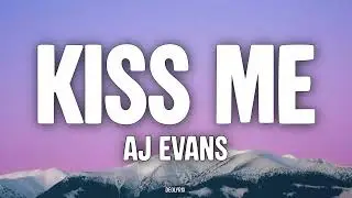 AJ Evans - Kiss Me (Lyrics)