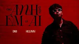 dab - cho anh quên em là ai (ft. helinn) | official visualizer [eng/chn]