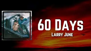 60 Days Lyrics - Larry June