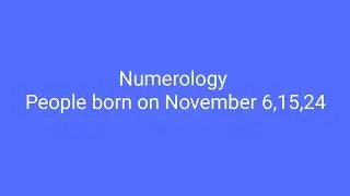 Numerology of people born on November 6,15,24