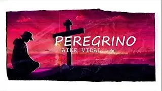 Aike Vidal - PEREGRINO (Lyric Video)
