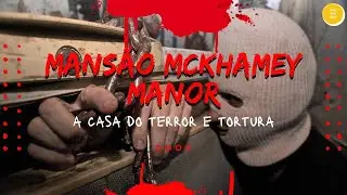 MANSÃO MCKHAMEY MANOR | a casa do horror e tortura 😨😨😱