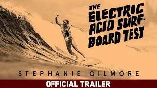 The Electric Acid Surfboard Test Stephanie Gilmore | Official Trailer