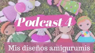 -Podcast Amigurumis Episodio 4-  Mis diseños de estos meses