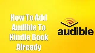 How To Add Audible To Kindle Book Already Purchased
