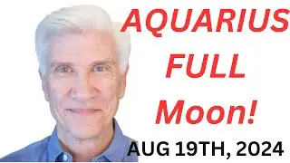 AQUARIUS FULL MOON August 19, 2024 · Amazing Predictions!