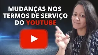 Mudanças nos Termos de Serviço do Youtube 2021