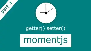 Moment js getter setter methods completely explained part 4