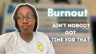 Burnout | Ain't Nobody Got Time For That