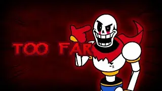 TOO FAR [maddiesmiles remix] - UNDERTALE: Papyrus Has Gone Too Far