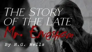 The Story of the Late Mr. Elvesham - By H.G. Wells