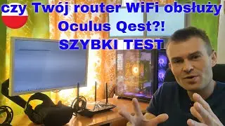 czy Twój router WiFi jest odpowiedni dla gogli VR Oculus Quest - SZYBKI sposób na sprawdzenie!