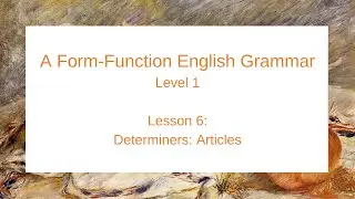 A Form-Function English Grammar: Level 1 (Lesson 6)