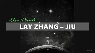 [Slow // Reverb] LAY ZHANG (张艺兴/레이) - JIU (酒)
