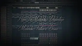 HOW TO MELODIC DUBSTEP - Free Melodic Dubstep/Melodic Future Bass FLP - FL STUDIO 20
