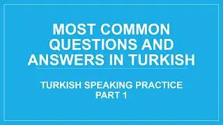 Turkish Speaking Practice Part 1 - Most Common Question and Answers in Turkish - Türkçe Konuşma