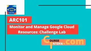Monitor and Manage Google Cloud Resources: Challenge Lab | Qwiklabs [ARC101]