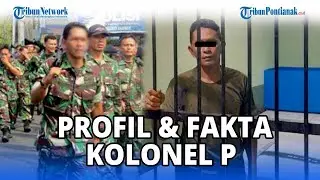 🔴 Profil & Fakta Lengkap Kolonel P, Terkait Tewasnya Handi Saputra & Salsabila