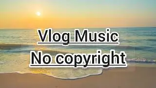 Travel Vlog Music No Copyright |Vlog Music