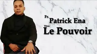 Fr. Patrick Ena - Le Pouvoir